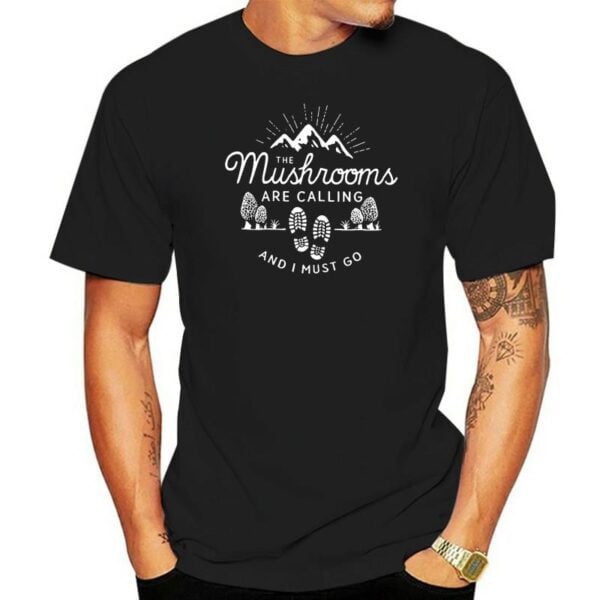 Men T Shirt The Mushrooms Are Calling And I Must Go Women t-shirt